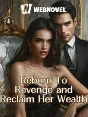 Reborn To Revenge and Reclaim Her Wealth