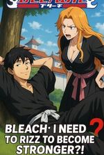 Bleach : I Need To Rizz To Become Stronger ?!