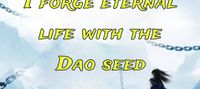 I forge eternal life with the Dao seed